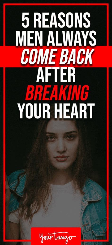 5 Reasons Men Always Come Back After Breaking Your Heart Make Him