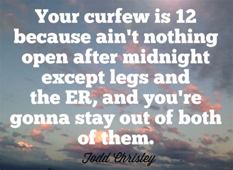 Quotes to live by me quotes nostalgia thing 1 thats the way story of my life make me happy true stories in this world. Your curfew is 12, cuz ain't nothing open after midnight except legs and the ER, and you're ...