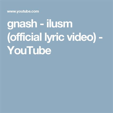 Gnash Ilusm Official Lyric Video Youtube Lyrics Videos Lyrics