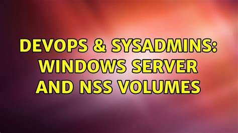Devops And Sysadmins Windows Server And Nss Volumes 2 Solutions