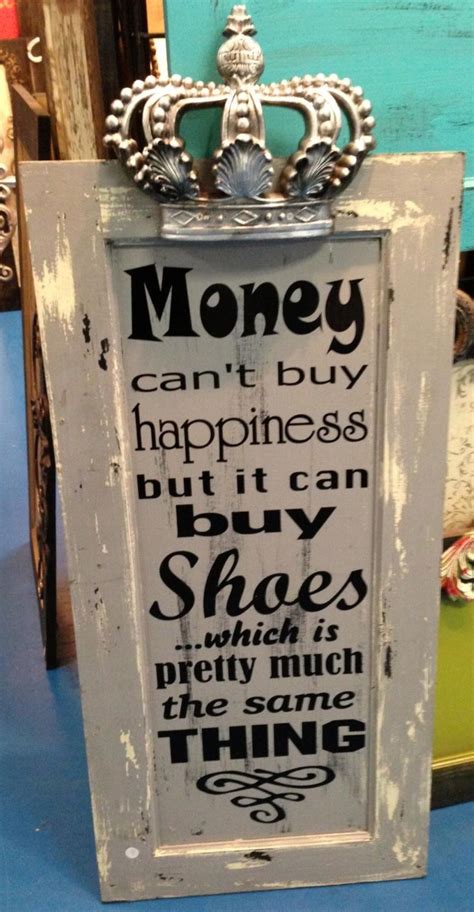 Inspirational essays and articles, with a touch of humor, are a favorite to. Money Can't Buy Happiness...Shoe Quote Signsfordesign.com ...