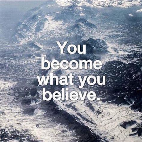You Become What You Believe Pictures Photos And Images For Facebook Tumblr Pinterest And
