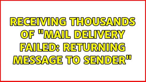 Receiving Thousands Of Mail Delivery Failed Returning Message To