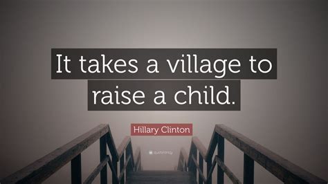 Hillary Clinton Quote It Takes A Village To Raise A Child 10