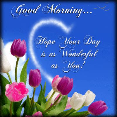Good Morning Hope Your Day Is As Wonderful As You Pictures Photos And Images For Facebook