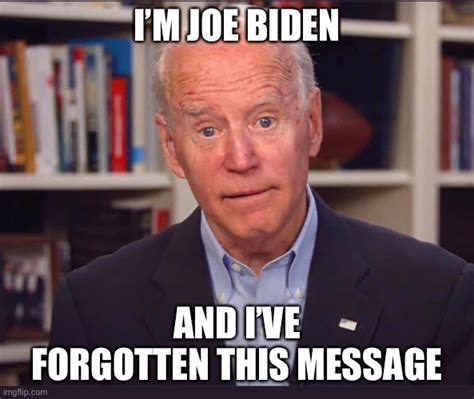 Joe Biden Forgotten Message Imgflip