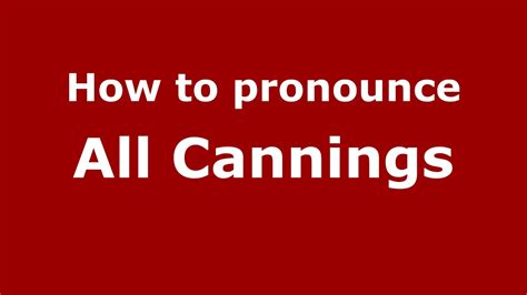 How To Pronounce All Cannings Englishuk Youtube