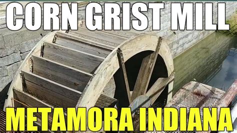 Corn Grist Mill Metamora Indiana Youtube