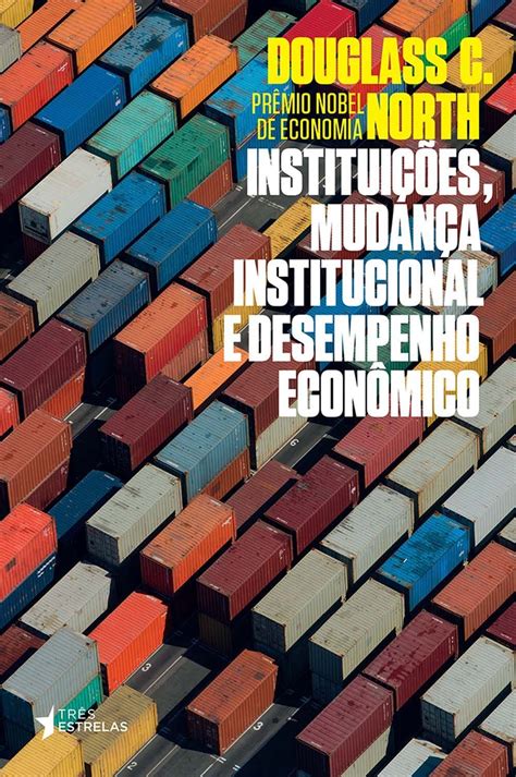 instituições mudança institucional e desempenho econômico by douglass c north goodreads