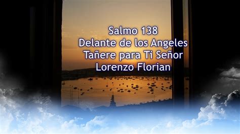 Salmo 138 Delante De Los Ángeles Tañere Para Ti Señor Lorenzo