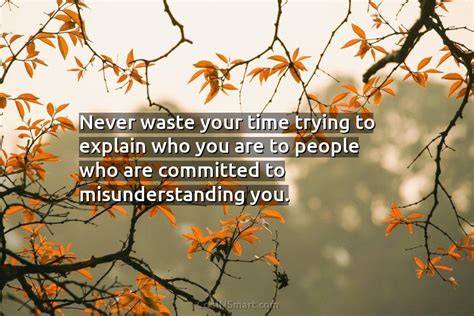 Quote Never Waste Your Time Trying To Explain Who You Are To People