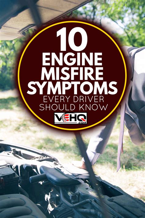 10 Engine Misfire Symptoms Every Driver Should Know Vehq