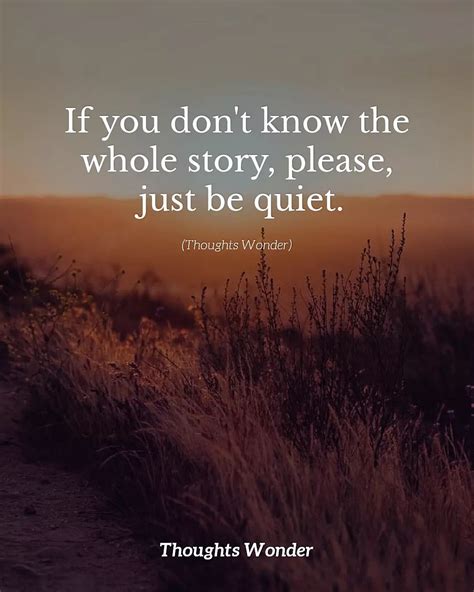 If You Don T Know The Whole Story Please Just Be Quiet Phrases