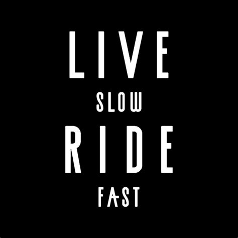 Live Slow Ride Fast Youtube