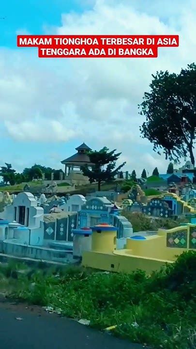 Makam Tionghoa Terbesar Asia Tenggara Ada Di Bangka Youtube