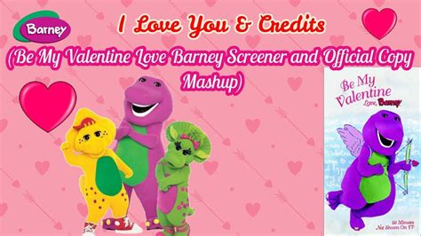 I Love You And Credits Be My Valentine Love Barney Official And Screener