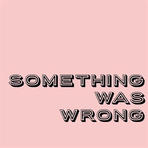 Something Was Wrong Listen Via Stitcher For Podcasts