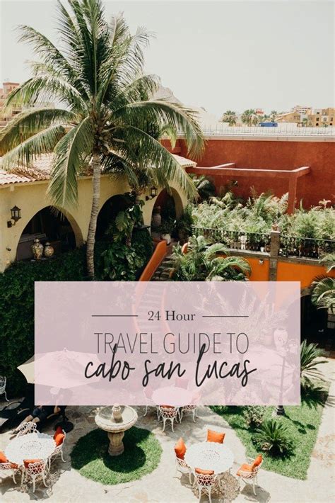 24 Hour Travel Guide To Cabo San Lucas Cabo San Lucas