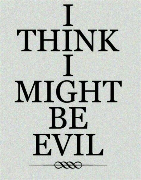I Might Be Evil Funny Quotes Words
