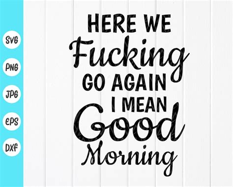 Here We Fucking Go Again I Mean Good Morning Svg Funny Mugs Etsy