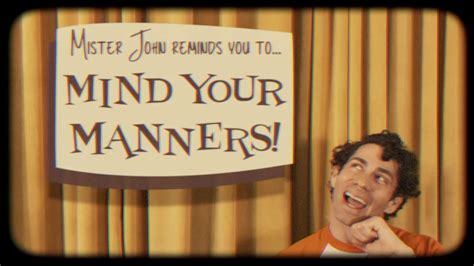 Mister John Reminds You To Mind Your Manners Modern Lessons On Social