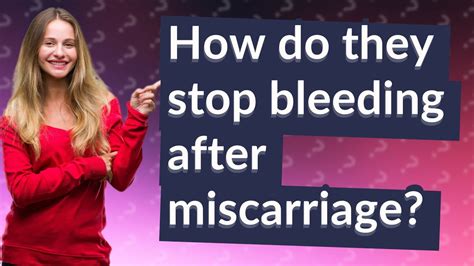 How Do They Stop Bleeding After Miscarriage Youtube