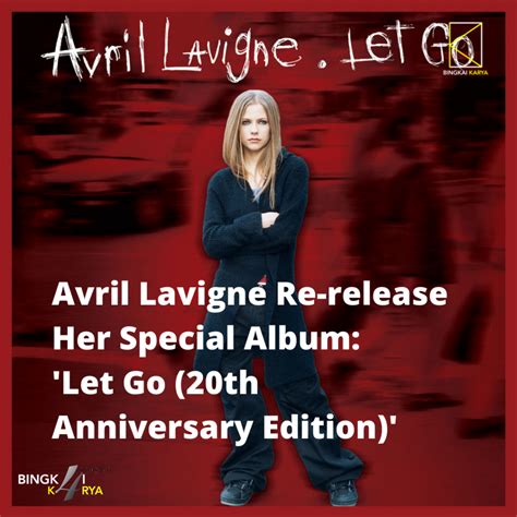 Avril Lavigne Re Release Her Special Album Let Go Th Anniversary Edition Bingkai Karya