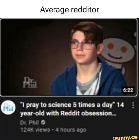 Average Redditor I Pray To Science 5 Times A Day 14 Year Old With