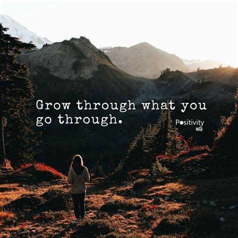 Grow Through What You Go Through Positive Quotes Positive Vibes