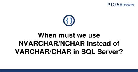 Solved When Must We Use Nvarchar Nchar Instead Of To Answer