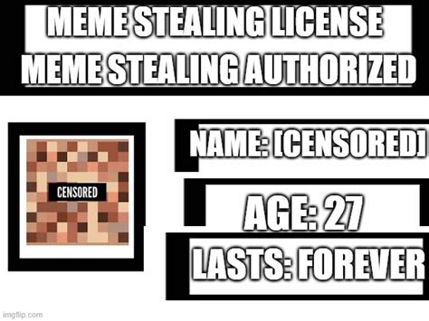 Meme Stealing License Not Real Info Imgflip