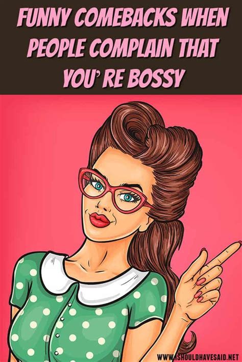 How To Answer When People Call You Bossy I Should Have Said Bossy Funny Comebacks