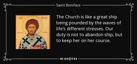Saint Boniface Quote The Church Is Like A Great Ship Being Pounded By
