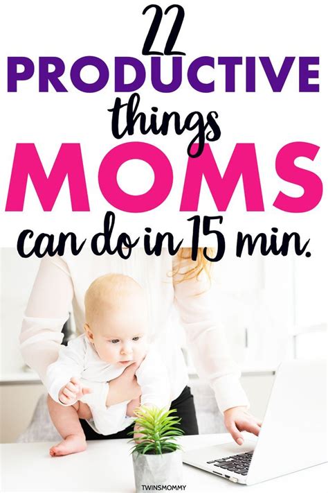 22 Productive Things Moms Can Do In 15 Minutes Twins Mommy Twins Mommy Time Management Tips