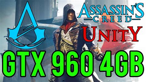 Assassin S Creed Unity Ultra Settings GTX 960 4GB I5 3350P YouTube