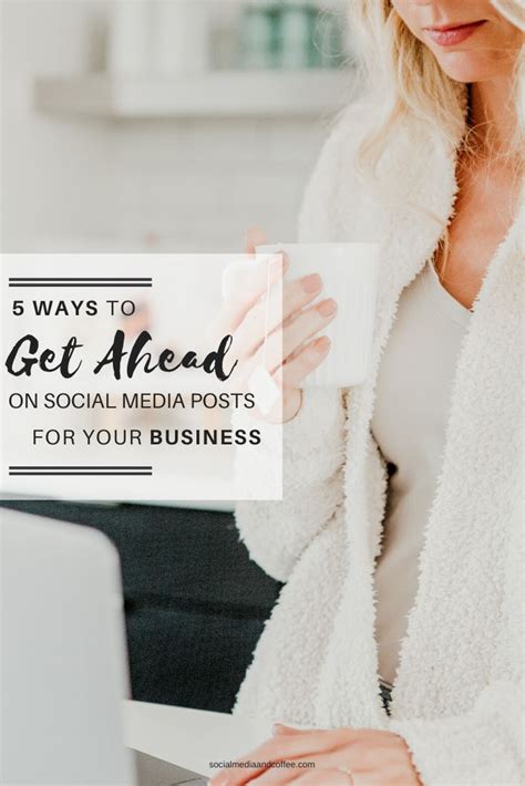 5 Ways To Get Ahead On Social Media Posts For Your Business Social