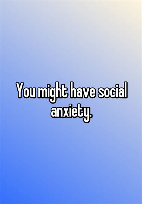 You Might Have Social Anxiety