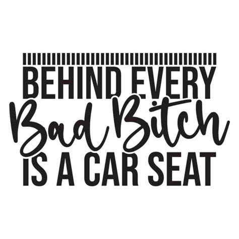 Behind Every Bad Bitch Is A Car Seat Mom Svg Design