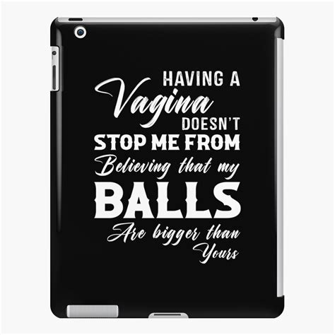 Vagina Doesnt Stop Me My Balls Bigger Than Yours Ipad Case And Skin By