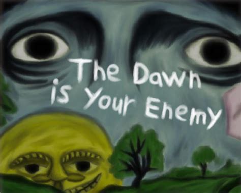 The Dawn Is Your Enemy Rooer