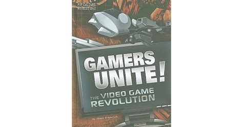 Gamers Unite The Video Game Revolution By Shane Frederick