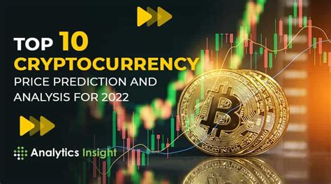 Top 10 Cryptocurrency Price Predictions And Analyzes For 2022