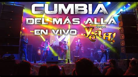 Grupo Yeah En Vivo Cumbia Del MÁs AllÁ Youtube