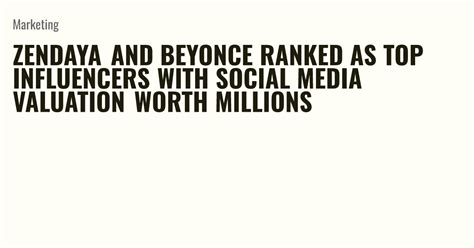 Zendaya And Beyonce Ranked As Top Influencers With Social Media