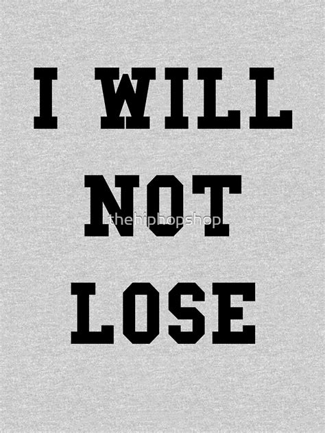I Will Not Lose Black Text T Shirt For Sale By Thehiphopshop