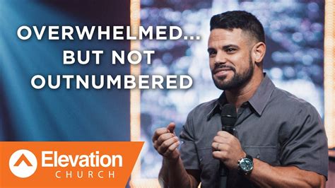 Overwhelmed But Not Outnumbered Pastor Steven Furtick Steven Furtick Quotes Church Sermon