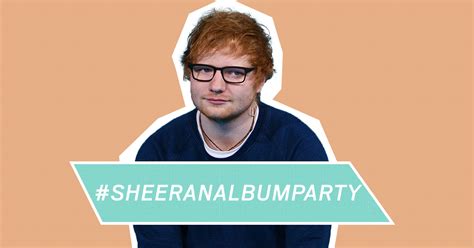 Ed Sheeran Is The Butt Of Twitters Joke Thanks To Sheeranalbumparty