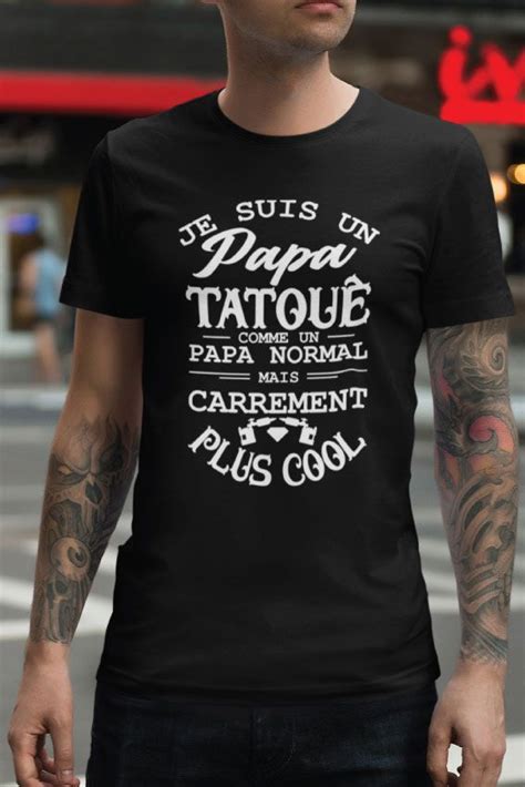 Tshirt Je Suis Un Papa Tatoué Comme Un Papa Normal Mais Carrément Plus