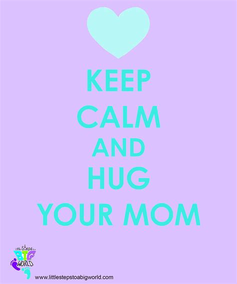 Keep Calm And Hug Your Mom Calm Hug You Keep Calm