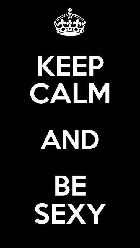KEEP CALM AND BE SEXY KEEP CALM AND CARRY ON Image Generator